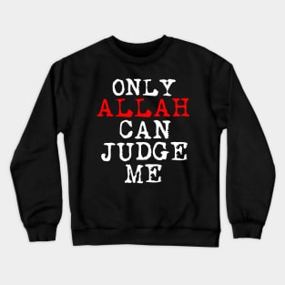 Only ALLAH Can Judge Me Crewneck Sweatshirt